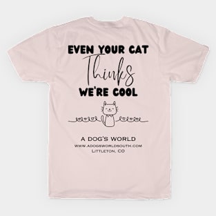 Even Your Cat Thinks We're Cool (Back) - A Dog's World T-Shirt